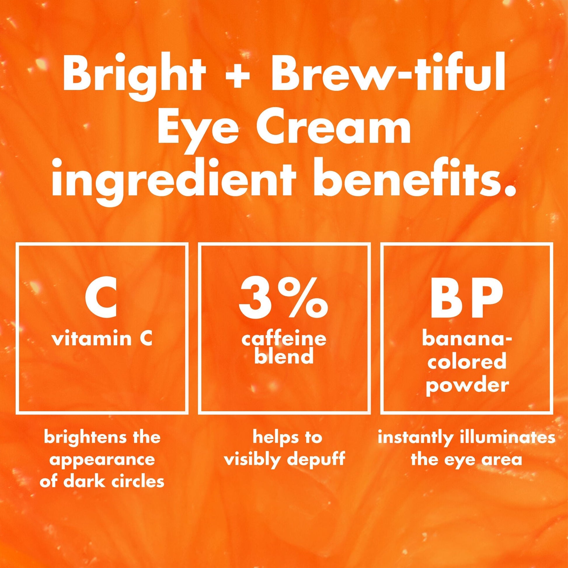 bright-brew-tiful-eye-cream-s6 0226_BBEC_Ingredients_4d618bd7-04ef-43ef-a131-016b51a211da.jpg