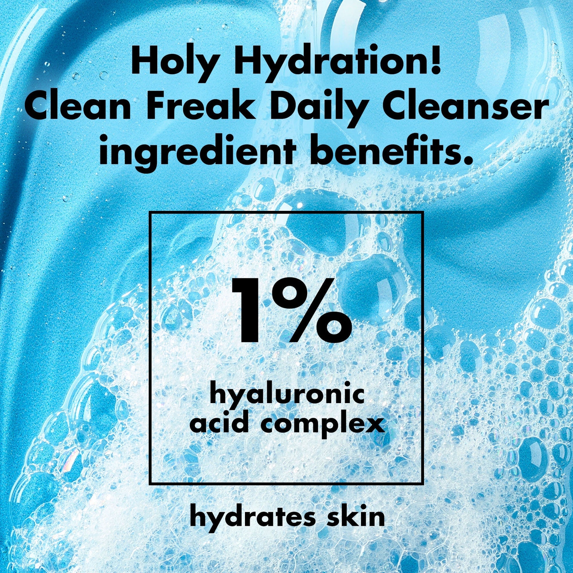 holy-hydration-clean-freak-daily-cleanser-v0 0226_EDU_HHCleanFreak_Ingredients_c34cb043-4693-4807-b1c2-498ab8a4a124.jpg