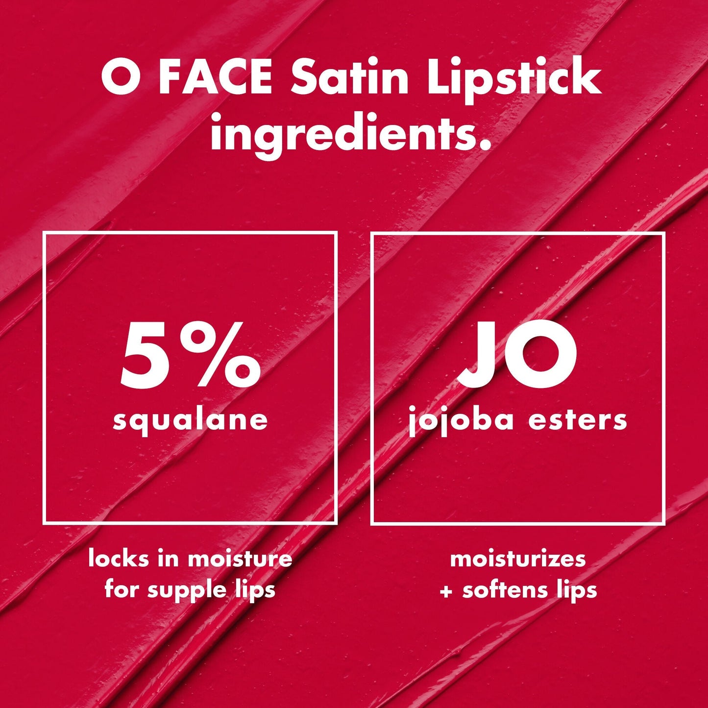 o-face-satin-lipstick-n4 0426_EDU_OFaceSatinLipstick_Ingredients_fd0753b8-37f4-4575-848e-5c50e9e309fa.jpg